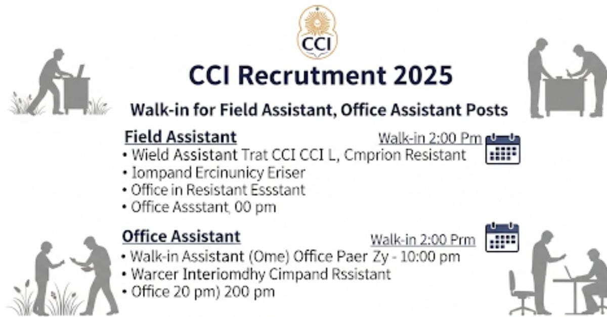 CCI Recruitment 2025 – Walk in for Field Assistant, Office Assistant Posts